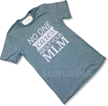 Load image into Gallery viewer, &#39;No One Cares About Your MLM&#39; Unisex T-Shirt
