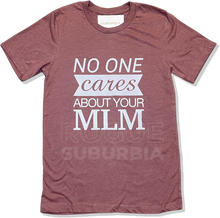 Load image into Gallery viewer, &#39;No One Cares About Your MLM&#39; Unisex T-Shirt
