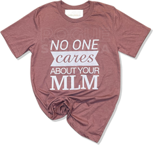 Load image into Gallery viewer, &#39;No One Cares About Your MLM&#39; Unisex T-Shirt
