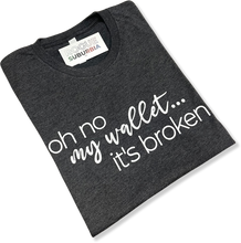 Load image into Gallery viewer, &#39;Oh No My Wallet... It&#39;s Broken!&#39; Unisex T-shirt
